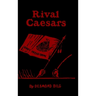 Rival Caesars: A Romance of Ambition, Love and War