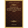 Dissertations On Government, The Affairs Of The Bank, And Paper Money (1838)