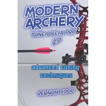 modern archery: advanced tuning techniques 2.0