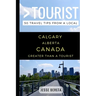 Greater Than a Tourist - Calgary Alberta Canada: 50 Travel Tips from a Local