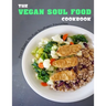 The Vegan Soul Food Cookbook: Plant Based, No-Fuss Southern Favorites