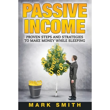 Passive Income: Proven Steps And Strategies to Make Money While Sleeping
