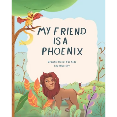 My Friend Is A Phoenix: Graphic Novel For Kids