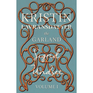 The Garland;Kristin Lavransdatter - Volume I