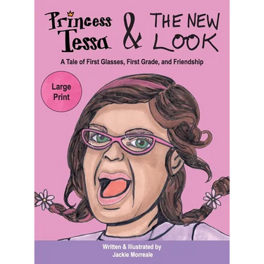 Princess Tessa & The New Look: A Tale of First Glasses, First Grade, and Friendship