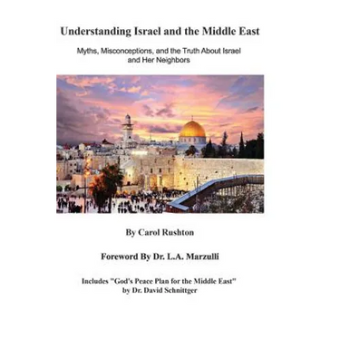 Understanding Israel and the Middle East: Myths, Misconceptions, and the Truth about Israel and Her Neighbors