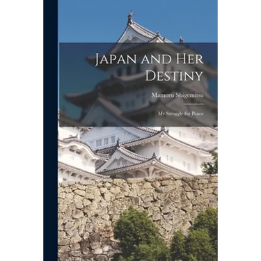 Japan and Her Destiny; My Struggle for Peace