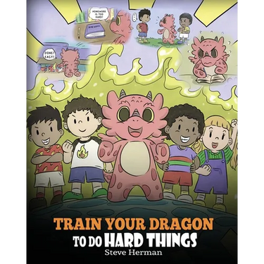 Train Your Dragon To Do Hard Things: A Cute Children's Story about Perseverance, Positive Affirmations and Growth Mindset.