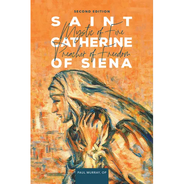 Saint Catherine of Siena: Mystic of Fire, Preacher of Freedom