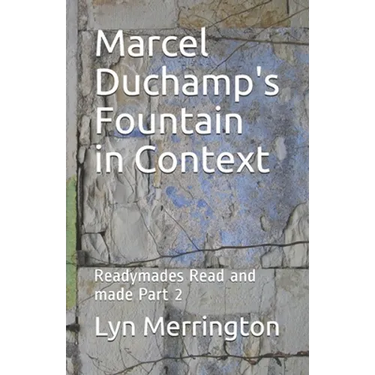 Marcel Duchamp's Fountain in Context: Readymades Read and made Part 2