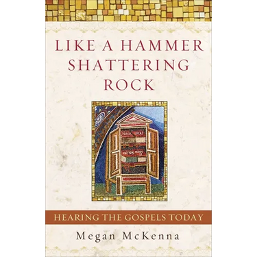 Like a Hammer Shattering Rock: Hearing the Gospels Today