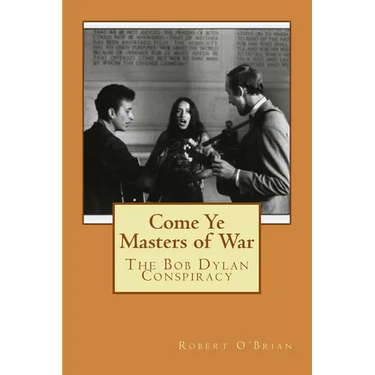 Come Ye Masters of War: The Bob Dylan Conspiracy