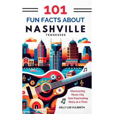 101 Fun Facts About Nashville, TN - Discovering Music City One Fascinating Story at a Time