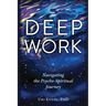 Deep Work: Navigating the Psycho-Spiritual Journey