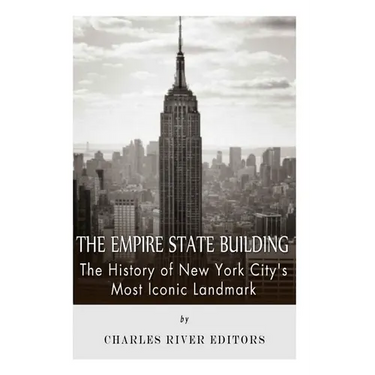 The Empire State Building: The History of New York City's Most Iconic Landmark