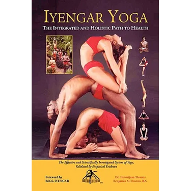 Iyengar Yoga the Integrated and Holistic Path to Health