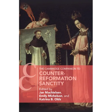 The Cambridge Companion to Counter-Reformation Sanctity