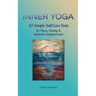 Inner Yoga: 23 Simple Self-Care Tools for Peace, Healing, and Authentic Empowerment