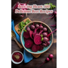 Beet-ing Heart: 100 Delicious Beet Recipes
