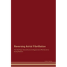 Reversing Atrial Fibrillation The Raw Vegan Detoxification & Regeneration Workbook for Curing Patients.
