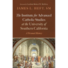 The Institute for Advanced Catholic Studies at the University of Southern California