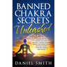 Banned Chakra Secrets Unleashed: Learn How To Strengthen Aura, Balance Chakras, Radiate Energy And Awaken Your Spiritual Power Through Chakra Meditati