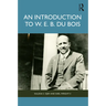 An Introduction to W. E. B. Du Bois