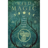 Wild Magic: Celtic Folk Traditions for the Solitary Practitioner