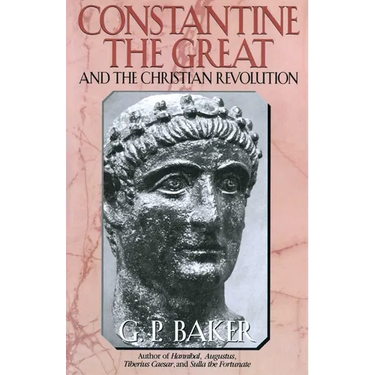 Constantine the Great: And the Christian Revolution