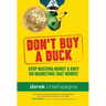 Don't Buy A Duck: Stop Wasting Money & Only Do Marketing That Works