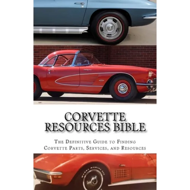 Corvette Resources Bible: The Definitive Chevrolet Corvette Parts and Services Companies Reference