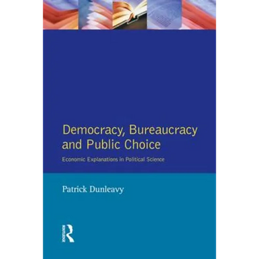 Democracy, Bureaucracy and Public Choice: Economic Approaches in Political Science