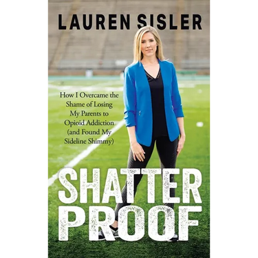 Shatterproof: How I Overcame the Shame of Losing My Parents to Opioid Addiction (and Found My Sideline Shimmy)