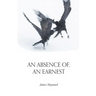 An Absence of, An Earnest