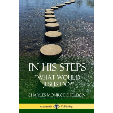 In His Steps: "What would Jesus do?"