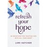 Refresh Your Hope: 60 Devotions for Trusting God with All Your Heart