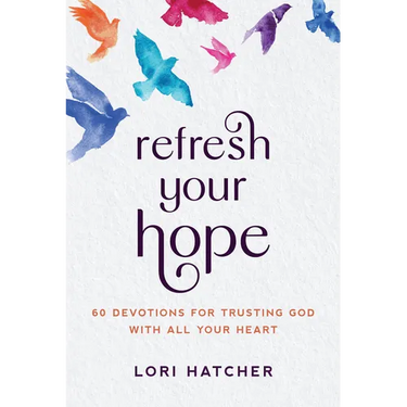 Refresh Your Hope: 60 Devotions for Trusting God with All Your Heart