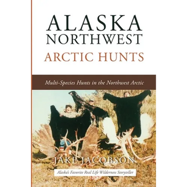 Alaska Northwest Arctic Hunts: Multi-Species Hunts in the Northwest Arctic