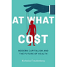 At What Cost: Modern Capitalism and the Future of Health