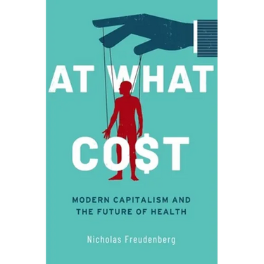 At What Cost: Modern Capitalism and the Future of Health