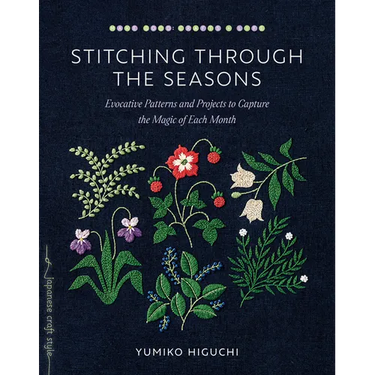 Stitching Through the Seasons: Evocative Patterns and Projects to Capture the Magic of Each Month