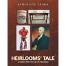 Heirlooms' Tale: A Family Story Told by Its Treasures