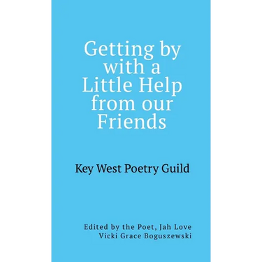 Getting by with a Little Help from Our Friends: Anthology of the Key West Poetry Guild Poets