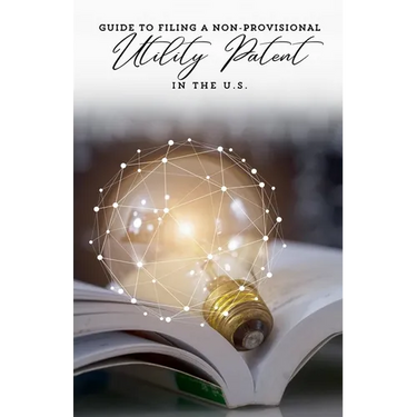 Guide to Filing a Non-Provisional Utility Patent in the U.S.