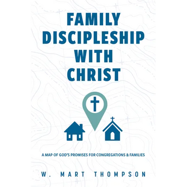 Family Discipleship with Christ: A Map of God's Promises for Congregations and Families