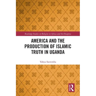 America and the Production of Islamic Truth in Uganda