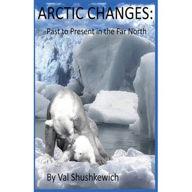 Arctic Changes: Past to Present in the Far North