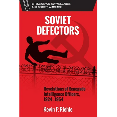 Soviet Defectors: Revelations of Renegade Intelligence Officers, 1924-1954