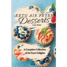 Keto Air Fryer Desserts: A Complete Collection of Air Fryer Delights