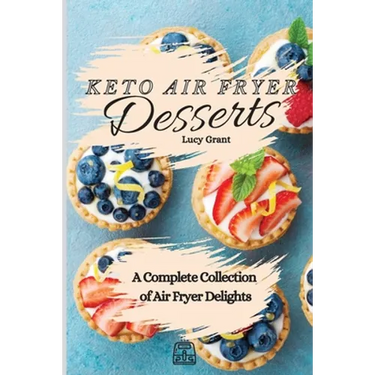 Keto Air Fryer Desserts: A Complete Collection of Air Fryer Delights
